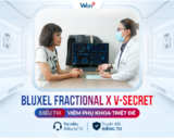 Bluexel Fractional X V-Secret - Công nghệ cao điều trị viêm nhiễm phụ khoa triệt để không xâm lấn