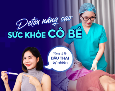 Detox nâng cao sức khỏe cô bé: Bí quyết tăng tỷ lệ đậu thai tự nhiên từ Bác sĩ Khoa sản Đinh Thủy