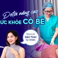 Detox nâng cao sức khỏe cô bé: Bí quyết tăng tỷ lệ đậu thai tự nhiên từ Bác sĩ Khoa sản Đinh Thủy